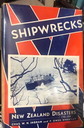 Item #10479 Shipwrecks. New Zealand Disasters 1795-1960. C. W. N. INGRAM, P. O. Wheatley