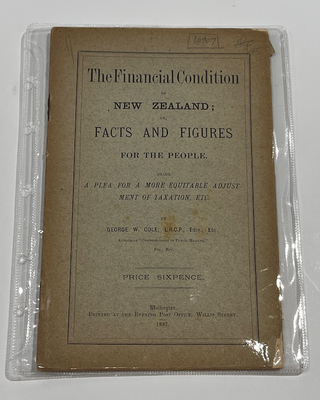 Item #10707 The Financial Condition of New Zealand; or, Facts and Figures for the People. Being a...