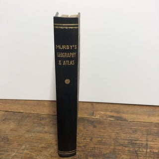 Item #10962 Murby's Geography and Atlas, Consisting of the "Elementary Geography for schools" A....