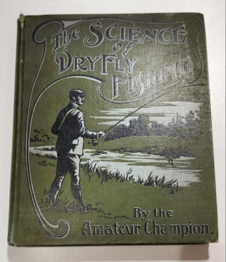 Item #11043 The Science of Dry Fly Fishing. Fred G. SHAW