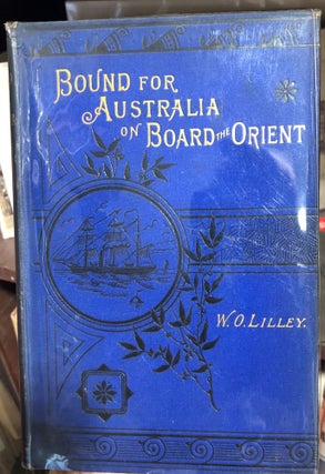 Item #11246 Bound for Australia on Board the Orient. A Passenger's Log. W. Osborne LILLEY