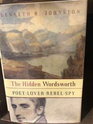 Item #11492 The Hidden Wordsworth. Poet, Lover, Rebel, Spy. Kenneth R. JOHNSTON