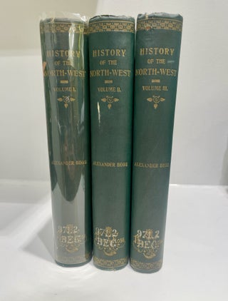 Item #11897 History of The North-West. 3 Volumes. Alexander BEGG