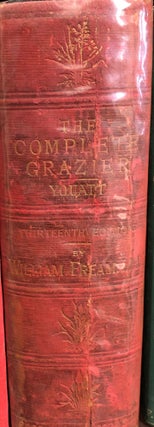 Item #12018 The Complete Grazier and Farmers' and Cattle-Breeders' Assistant: a Compendium of...