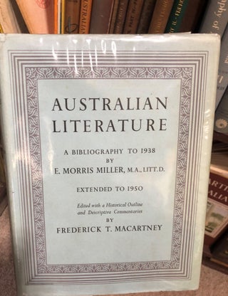 Item #12032 Australian Literature. A Bibliography to 1938, Extended to 1950. E. Morris MILLER