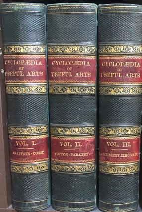 Item #12289 Cyclopaedia of Useful Arts, Mechanical and Chemical, Manufactures, Mining, and...