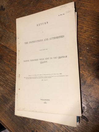 Item #12808 Chatham Islands. Return of the Instructions and Authorities under Which the Native...