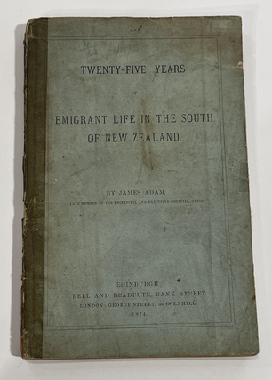 Item #13027 Twenty-Five Years of Emigrant Life in the South of New Zealand. James ADAM