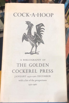 Item #13333 Cock-A-Hoop - Being a Bibliography of the Golden Cockerel Press, September 1949 to...