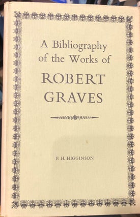 Item #13364 A Bibliography of The Works of Robert Graves. F. H. HIGGINSON