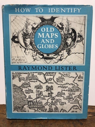 Item #13548 How to Identify Old Maps And Globes. R. LISTER