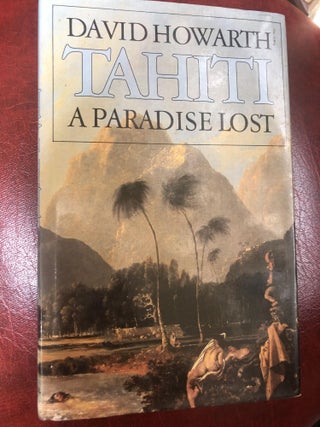 Item #13582 Tahiti - A Paradise Lost. D. HOWARTH