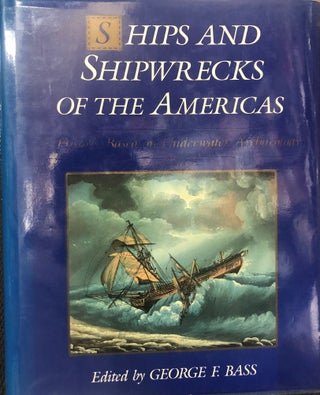 Item #13861 Ships and Shipwrecks of The Americas. A History Based on Underwater Archaeology....