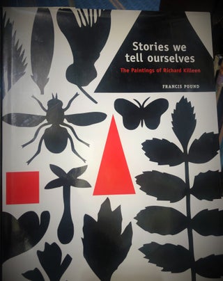 Item #13871 Stories We Tell Ourselves. The Paintings of Richard Killeen. Francis POUND