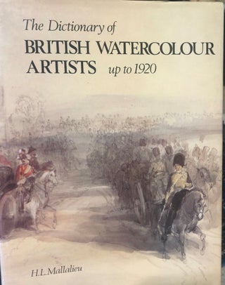 Item #13912 The Dictionary of British Watercolour Artists Up to 1920. H. L. MALLALIEU