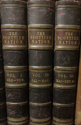 Item #14143 The Scottish Nation; Or the Surnames, Families, Literature, Honours, and Biographical...