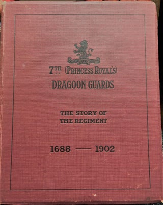Item #1415 Seventh (Princess Royal's) Dragoon Guards. The Story of the Regiment (1688 -1882) By...