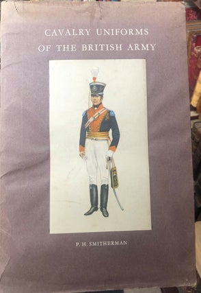 Item #14398 Cavalry Uniforms of the British Army. P. H. SMITHERMAN