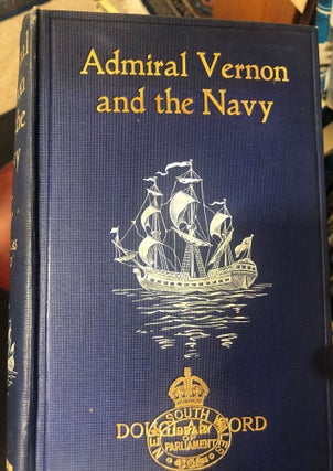 Item #14432 Admiral Vernon and the Navy; a Memoir and Vindication Being an Account of the...