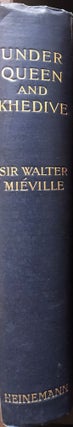 Item #14623 Under Queen and Khedive The Autobiography of an Anglo-Egyptian Official. Walter MIEVILLE