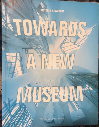 Item #14926 Towards a New Museum. Victoria NEWHOUSE