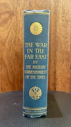 Item #15308 The War in the Far East 1904-1905. Military Correspondent of 'The Times'