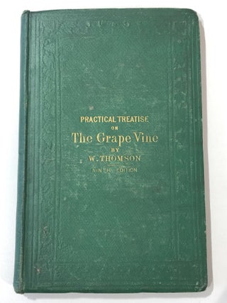 Item #15414 A Practical Treatise on the Cultivation of the Grapevine. William THOMSON