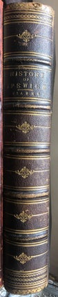 Item #15495 The History and Description of the Town and Borough of Ipswich. GR CLARKE
