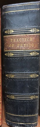 Item #15504 The Modern Practice of Physic Exhibiting the Character, Causes, Symptoms,...