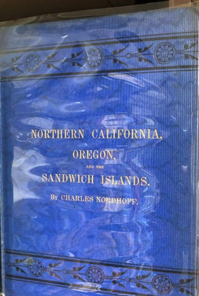 Item #15557 Northern California, Oregon and the Sandwich Islands. Charles NORDHOFF