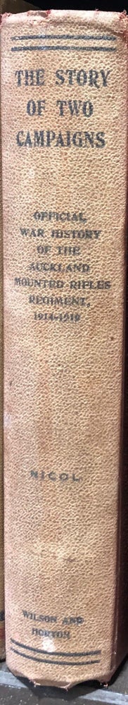 Item #15584 The Story of Two Campaigns Official War History Of the Auckland Mounted Rifles Regiment 1914-1919. C. G. NICOL.