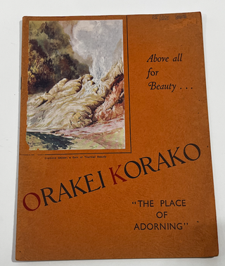 Item #16359 Orakei Korako (the Place of adorning); a Description of the Famous Thermal Area Area...