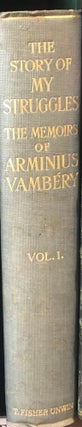 Item #16559 The Story Of My Struggles. The Memoirs Of Arminius Vambery. A. VAMBERY