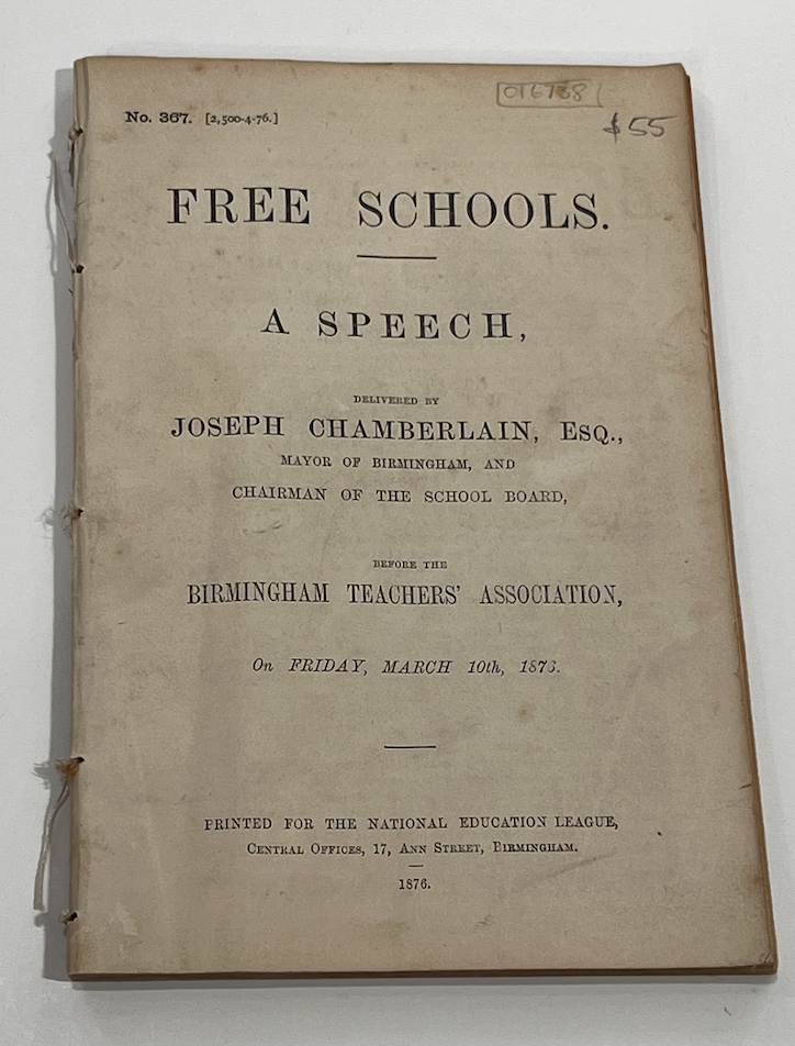 Item #16738 Free Schools. A Speech, Delivererd by Joseph Chamberlain, Esq. Major of Birmingham, and Chairman of the School Board, Before the Birmingham Teacher's Association, on Friday March 10th 1873