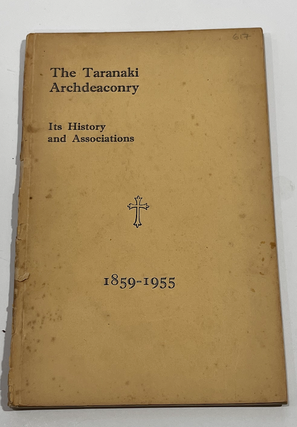 Item #17241 The Taranaki Archdeaconary. Its history and associations. 1859-1955