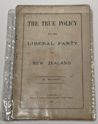 Item #17252 The True Policy for the Liberal Party in New Zealand. 'Onlooker'