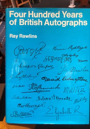 Item #17257 Four Hundred Years of British Autographs. A Collector's guide. Ray Rawlins