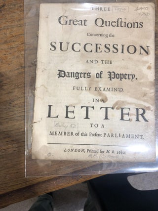 Item #17356 Three Questions Concerning The Succession And The Dangers Of Popery, Fully Examin'd...