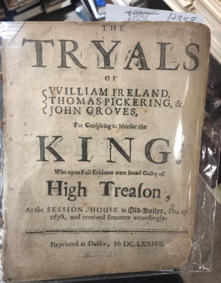 Item #17358 The Tryals Of William Ireland, Thomas Pickering, & John Grove, For Conspiring To...