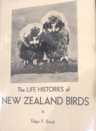 Item #17483 The Life Histories of New Zealand Birds. Edgar F. STEAD