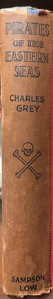 Item #17855 Pirates of the Eastern Seas (1618-1723). A lurid page of history. Charles Grey