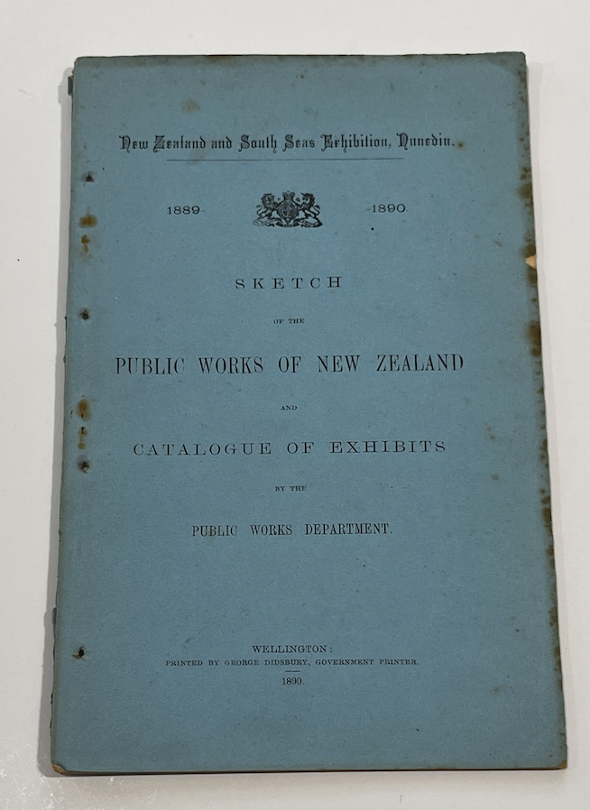 Item #17876 New Zealand and South Seas Exhibition 1889-1890. Sketch of the Public Works of New Zealand and Catalogue of Exhibits by the Public Works Department
