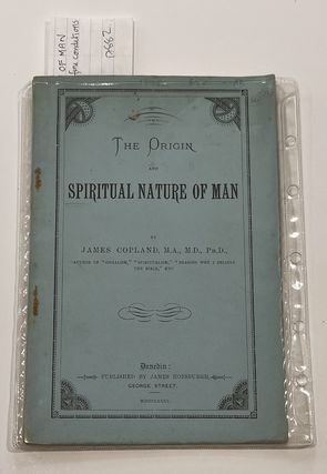 Item #17882 The Origin and Spiritual Nature of Man. James Copland