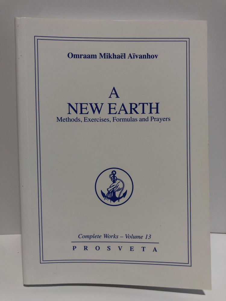 Item #20020 Complete Works 13 -A New Earth. Methods, Exercises, Formulas and Prayers. Omraam Mikhael Aivanhov.
