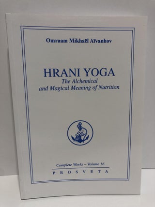 Item #20023 Complete Works 16 -Hrani Yoga. The Alchemical and Magical Meaning of Nutrition....