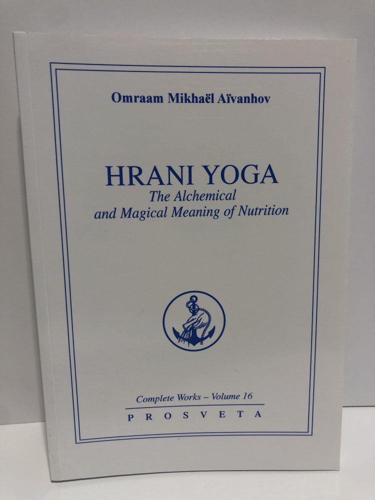 Item #20023 Complete Works 16 -Hrani Yoga. The Alchemical and Magical Meaning of Nutrition. Omraam Mikhael Aivanhov.