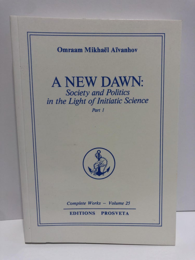 Item #20026 Complete Works 25 -A New Dawn, Science and Politics in the Light of Initiatic Science. Part 1. Omraam Mikhael Aivanhov.