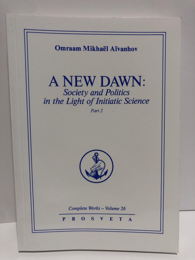 Item #20027 Complete Works 26 -A New Dawn, Science and Politics in the Light of Initiatic Science. Part 2, Omraam Mikhael Aivanhov.