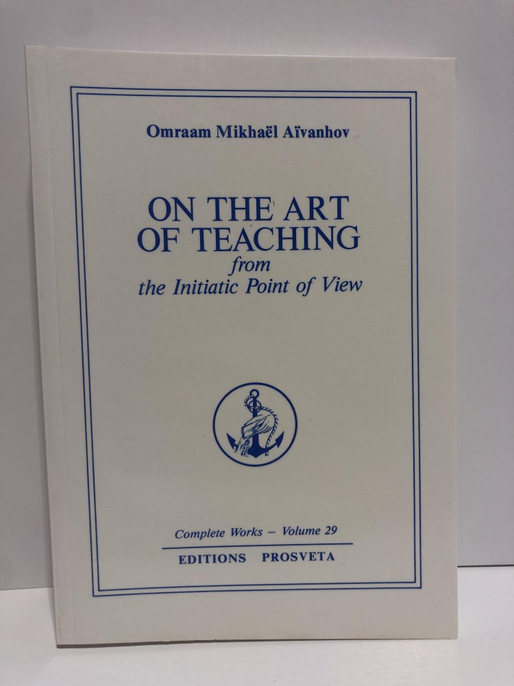 Item #20028 Complete Works 29 -On the Art of Teaching from the Initiatic point of view. Omraam Mikhael Aivanhov.