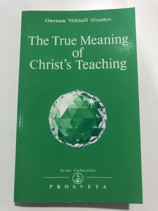 Item #20069 Izvor Collection 215 The True Meaning of Christs Teaching. Omraam Mikhael Aivanhov